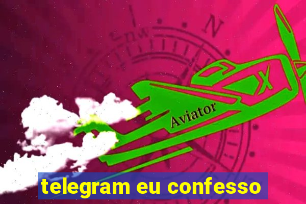 telegram eu confesso